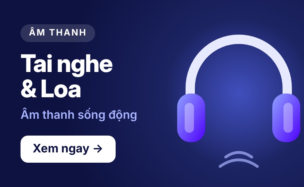 Tai nghe & Loa – Âm thanh sống động