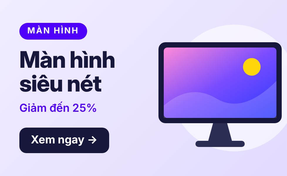 Màn hình siêu nét – Giảm đến 25%