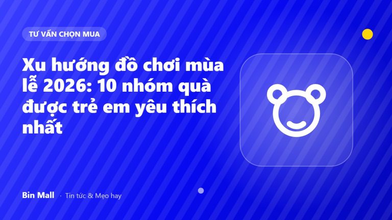 Xu hướng đồ chơi mùa lễ 2026: 10 nhóm quà được trẻ em yêu thích nhất